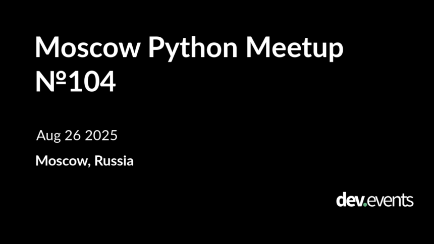 Moscow Python Meetup №104 Scheduled for August 26, 2025