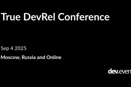 True DevRel Conference Set for 4 September 2025, Online and Moscow