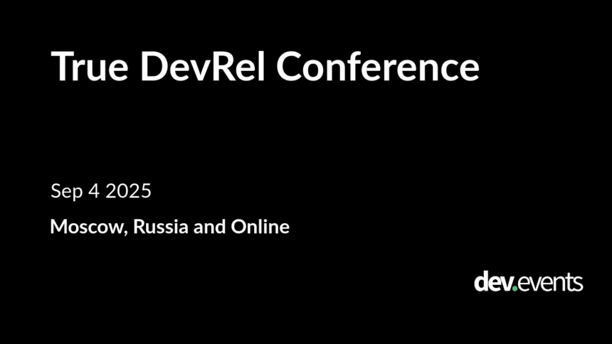 True DevRel Conference Set for 4 September 2025, Online and Moscow